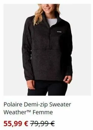 polaire demi-zip sweater weather™ femme  55,99 € 79,99 € 