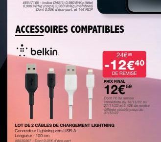 #8547165 Indice DAS(1) 0,980W/Kg (téte) 0,980 W/kg (corps) 2.980 W/kg (membres Dont 0,05€ d'eco-part. et 14€ RCP  ACCESSOIRES COMPATIBLES  belkin  Y  LOT DE 2 CABLES DE CHARGEMENT LIGHTNING  Connecteu