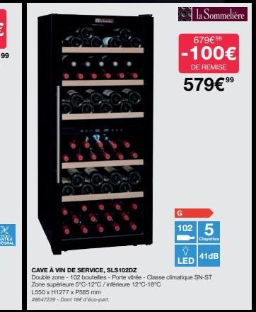 BANGAN  ||||  la Sommelière  679€99  -100€  DE REMISE  99  579€⁹⁹  102 5  Clayettes  41dB  LED  CAVE À VIN DE SERVICE, SLS102DZ  Double zone -102 bouteilles - Porte vitrée - Classe climatique SN-ST  Z