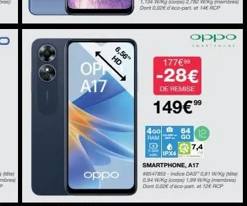 opn a17  6,56"  hd  oppo  oppo  smartphone  177€ 99  -28€  de remise  149€⁹⁹  4go 64  ram  go  7,4  smartphone, a17  #8547853-indice das 0,81 w/kg (te) 0.94 w/kg (corps) 1,99 w/kg (membres) dont 0,02€