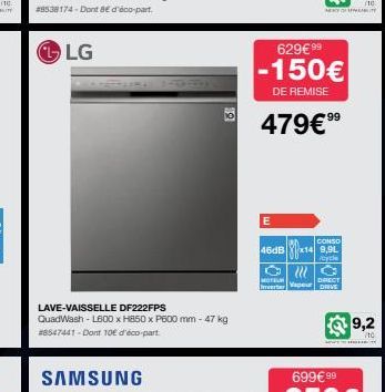 LAVE-VAISSELLE DF222FPS  QuadWash - L600 x H850 x P600 mm - 47 kg #8547441-Dont 10€ d'éco-part  SAMSUNG  19  629€ 99  -150€  DE REMISE  479€⁹⁹  E  CONSO  46dB x149,9L  MKUUT  99  |||||| Invert Vapeur 