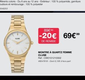 Kon  CLUSE  89€ 99  -20€ 69€99⁹  DE REMISE  MONTRE À QUARTZ FEMME  CLUSE  Ref: CWD101210002 #8547818-Dont 0,10€ d'éco-part 