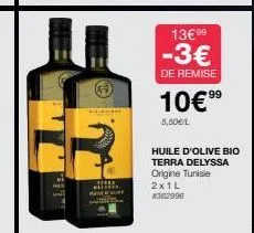t  teren mdclin  d  13€99 -3€  de remise  99  10€⁹⁹  5,50€/l  huile d'olive bio  terra delyssa  origine tunisie  2x1l  *362996 