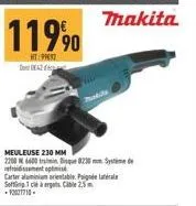 11990  hit prz dont de42  meuleuse 230 mm  2200 6600 trmin disque 0230 mm. syst refroidissement optimis  carter aluminium orientable plat soffing 1 clé à ergats 25m  -92027710  thakita. 