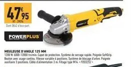 4795  ntn 042  powerplus  meuleuse d'angle 125 mm  1200 w 6000-12000 tr/min, capet de protection système de serrage rapide. pige strip bouton avec usage contina vitesse variable & positions système de