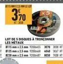 115 mmx25 mm let  370  nt 3000  lot de 5 disques à tronçonner les métaux  8115 mm x 2.5mm 92006455 3670 3608 ht 125mmx25mm 12006468 440 3667 ht 8230 mm x 2.5mm 12006487 850 7608 ht 