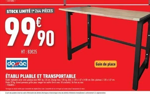 stock limité !*264 pièces  99,90  ht: 83€25  dowac  établi pliable et transportable  etabli repliable acier avec plateau bois mdf ép. 28 cm. charge max. 120 kg dim. l 120 x 167 x h 88 cm. dim, plateau