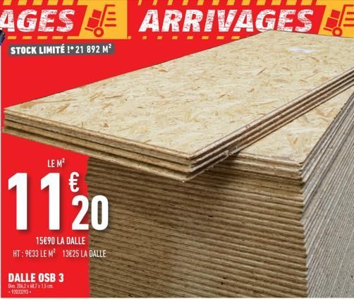 AGES ARRIVAGES DE  STOCK LIMITÉ !*21 892 M²  LE M²  11/20  15€90 LA DALLE  HT: 9€33 LE M² 13€25 LA DALLE  