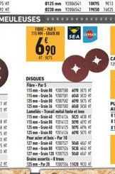 15- FORE-PARS  DISQUES  Fibre-P5  690  1:505  SEA  LEMAN  115mm-120775 115mm-Grain 36 200  125mm-12052475  125-2620  Lamellis-Travalmital  115mm-Grain 401206244254  115-241258904892  125mm-124125895 1