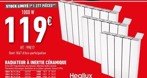 STOCK LIMITÉ !* 1 277 PIÈCES** 1000 W  119€  HT: 99€17 Dont 1€67 d'éco-participation  Heallux 