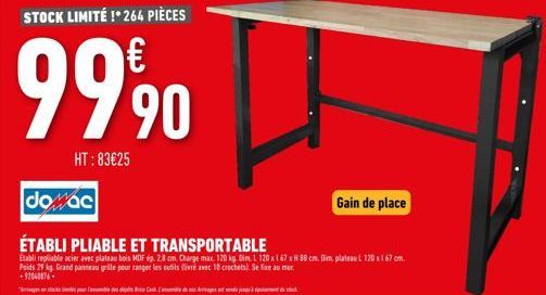 dowac  ÉTABLI PLIABLE ET TRANSPORTABLE  Etabli repliable acier avec plateau bois MDF ép. 28 cm. Charge max. 120 kg. Dim. L 120 x 167 x H 88 cm. Dim, plateau L 120 x167 cm. Poids 29 kg. Grand panneau g