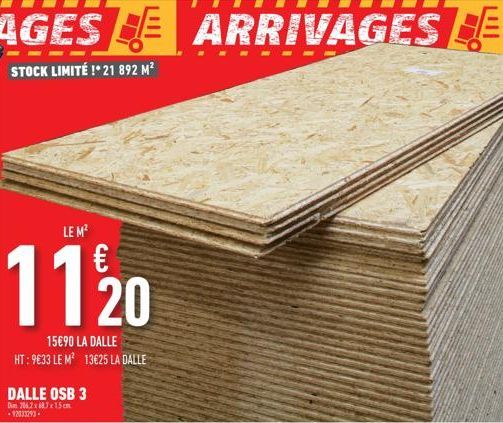 AGES ARRIVAGES DE  STOCK LIMITÉ !*21 892 M²  LE M²  11/20  15€90 LA DALLE  HT: 9€33 LE M² 13€25 LA DALLE  