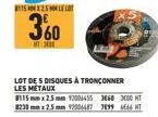 LOT DE 5 DISQUES À TRONÇONNER LES METAUX  8115 mm x 2.5 mm 92006455 3660 3000 HT 8230mm x 2.5 mm 92004487 799 666 HT 