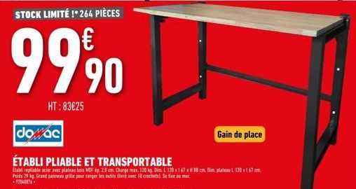 dowac  ÉTABLI PLIABLE ET TRANSPORTABLE  Etabli repliable acier avec plateau bois MDF ép. 28 cm. Charge max. 120 kg. Dim. L 120 x 167 x H 88 cm. Dim, plateau L 120 x167 cm. Poids 29 kg. Grand panneau g