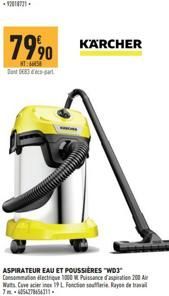 7990  HT: Sant E83 dc-part  KÄRCHER  ASPIRATEUR EAU ET POUSSIÈRES "WD3" Consommation Hectrique 1000 W Puissance d'aspiration 2001 Ar Wats. Cave acier in 19L Fonction soufflerie Rayon de travail 