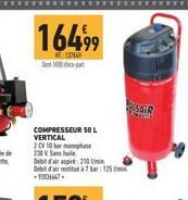 164,99  A  100  COMPRESSEUR 50 L VERTICAL  2 CV 10 re 230 V S  Debit d'air aspire: 210 U Debit d'air restitut à7 bar: 125 mi 93036647. 