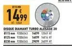 15  1499  mt: 12649  disque diamant turbo alesage 20 8115 mm 92006543 1499 1249 t #125 mm 92006544 16991416 823092006545 2999 2499 