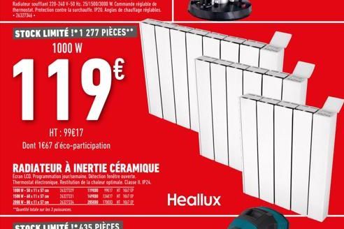 STOCK LIMITÉ !* 1 277 PIÈCES** 1000 W  119€  HT: 99€17 Dont 1€67 d'éco-participation  Heallux 