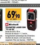 6990  MT5825  Do 12 de pa Einhell  TELEMETRE LASER SOM TC-LD 50"  Port de 25 à 50m  Priction de mesure --2 min  Enregistrement automatique des 20 derniers résultats de mesure de  angement. Ples nan fo