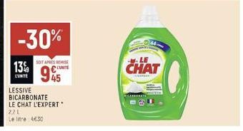 13%  LIMITE  -30%  SOIT APRES REMISE LUNITE  945  LESSIVE BICARBONATE LE CHAT L'EXPERT 221  Le litre 4630  CHAT 