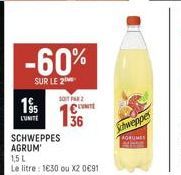 -60%  SUR LE 2  SOPAR  C  36  L'UNITE  SCHWEPPES  AGRUM  1,5 L  Le litre: 1630 ou X2 0€91  Schweppes  AGRUMES 