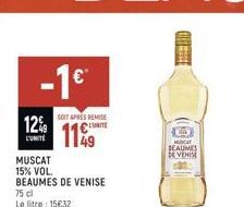 -1c  12%  MUSCAT 15% VOL.  BEAUMES DE VENISE  75 cl  Le litre : 15€32  SOIT APRES REMISE  1149  BLEUE  MUNICAT  BEAUMES DE VENISE  