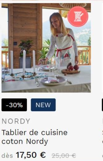 -30%  NEW  D  MA  NORDY  Tablier de cuisine coton Nordy  dès 17,50 € 25,00 €  
