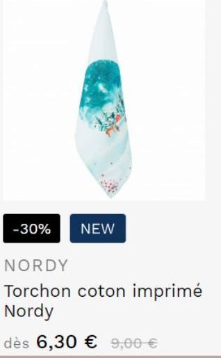 -30% NEW  NORDY  Torchon coton imprimé Nordy  dès 6,30 € 9,00 € 