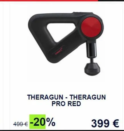 ?  (prd)  theragun-theragun pro red  499 € -20%  399 € 