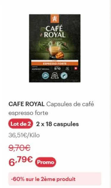 * café royal  ewitzerland  espresso forte 8/10  cafe royal capsules de café  espresso forte  lot de 2 2 x 18 caspules  36,51€/kilo  9,70€  6,79€ promo  -60% sur le 2ème produit 