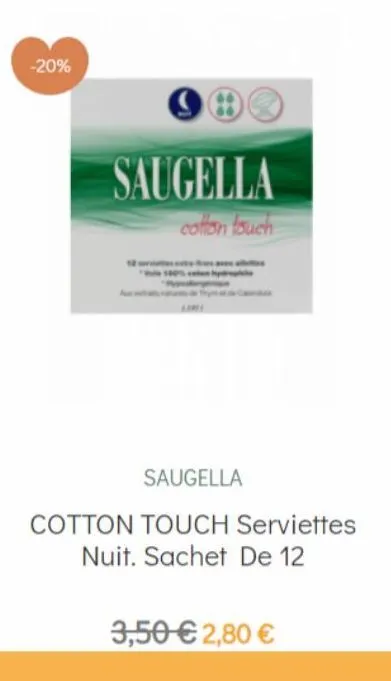 -20%  saugella  cotton touch  attre  saugella  cotton touch serviettes  nuit. sachet de 12  3,50 € 2,80 € 