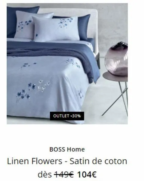 outlet -30%  boss home  linen flowers - satin de coton  dès 149€ 104€ 