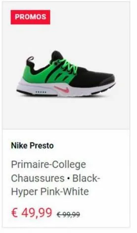 promos  *****  nike presto  primaire-college chaussures black-hyper pink-white  € 49,99 €99,99 