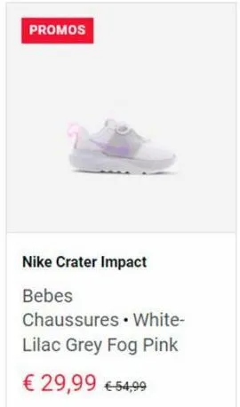 promos  nike crater impact  bebes  chaussures white-lilac grey fog pink  € 29,99 €54,99  