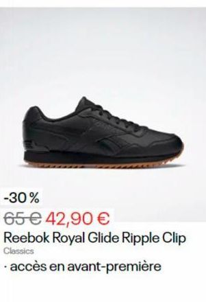 -30%  65 € 42,90 €  Reebok Royal Glide Ripple Clip Classics  accès en avant-première 