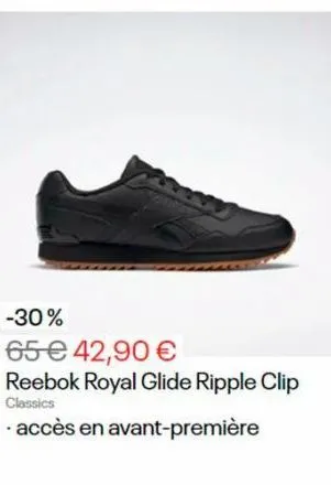 -30%  65 € 42,90 €  reebok royal glide ripple clip classics  accès en avant-première 