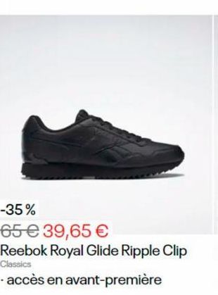 -35%  65 € 39,65 €  Reebok Royal Glide Ripple Clip  Classics  -accès en avant-première 