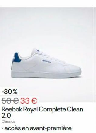 -30%  50 € 33 €  Reebok Royal Complete Clean 2.0  Classics  accès en avant-première  
