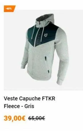 veste capuche ftkr fleece - gris  39,00€ 65,00€ 