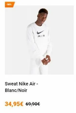 -50%  air  sweat nike air - blanc/noir  34,95€ 69,90€ 