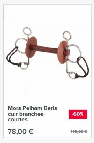 mors pelham beris cuir branches courtes  78,00 €  -60%  495,00 € 