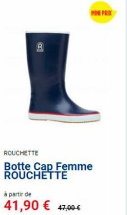 D  à partir de  41,90 € 47,00 €  ROUCHETTE  Botte Cap Femme ROUCHETTE  MINI PRIX 