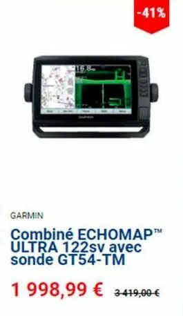 -41%  garmin  combiné echomap™ ultra 122sv avec sonde gt54-tm  1998,99 € 419,00 €  coco n 