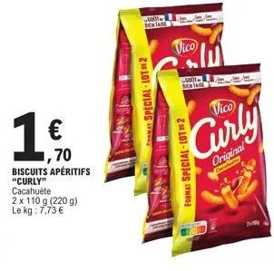1 €  ,70 biscuits apéritifs  "curly" cacahuète 2 x 110 g (220 g) le kg: 7,73 €  0 ben tage  mat special-lot 2  vico  5001  dentare  vico  curly  format special-lot 2  original  creating  tele 
