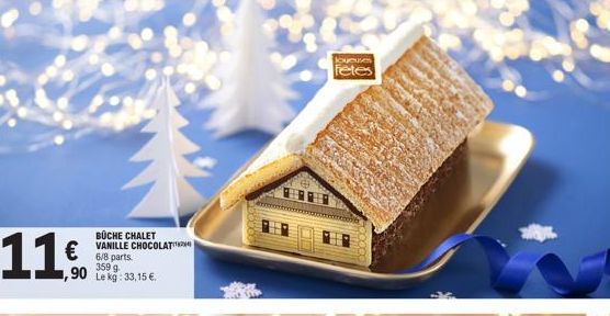 11.0 €  1,90  BÜCHE CHALET VANILLE CHOCOLAT 6/8 parts. 359 9 Le kg: 33,15 €.  Joyeuses  fetes  D  C 