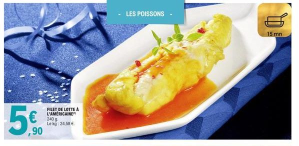 5€  ,90  FILET DE LOTTE À L'AMÉRICAINE 240 g Le kg: 24,58 €.  - LES POISSONS  15 mn  