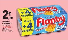 2€0  1,20  "FLANSY" L'ORIGINAL 12 x 100 g +4 OFFERTS (1,6 kg) Le kg: 1,38 €  12 pots +  Flanby  OFFERTS  12 pots  +4 Flanby  3763  17002 