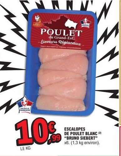 VOLAILLE  FRANÇAISE  SIEBERT  1.0%  LE KG  POULET  du Grand-Est -Éleveurs Régionaux  -8712 R  ANV  A-LA  ESCALOPES  DE POULET BLANC (2) 99 "BRUNO SIEBERT" x6. (1,3 kg environ).  