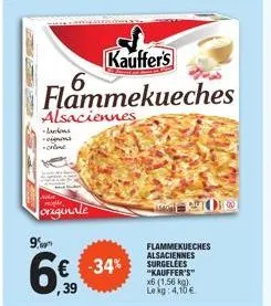9%  originale  kauffer's  flammekueches  alsaciennes  -jankons -vigns  kemoo  flammekueches alsaciennes surgelees "kauffer's"  x6 (1,56 kg). le kg: 4,10 € 