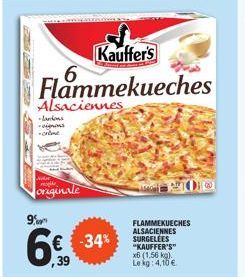 9%  originale  Kauffer's  Flammekueches  Alsaciennes  -Jankons -vigns  KEMOO  FLAMMEKUECHES ALSACIENNES SURGELEES "KAUFFER'S"  x6 (1,56 kg). Le kg: 4,10 € 